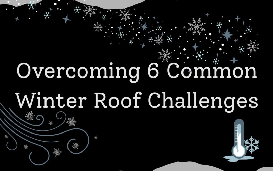 Overcoming 6 Common Winter Roof Challenges